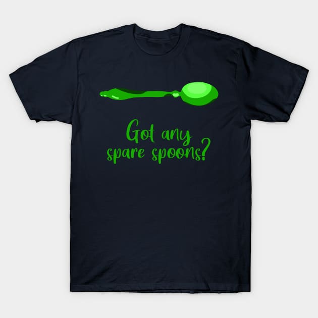 Got Any Spare Spoons? (Spoonie Awareness) - Green T-Shirt by KelseyLovelle